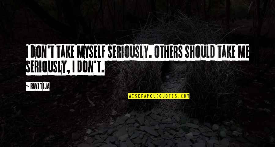 Mehegan Grave Quotes By Ravi Teja: I don't take myself seriously. Others should take