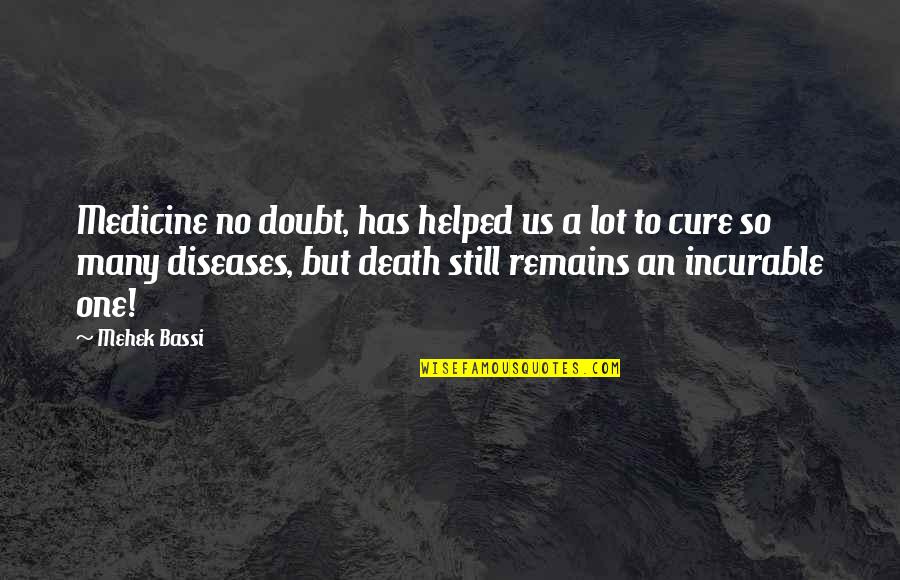 Mehek Quotes By Mehek Bassi: Medicine no doubt, has helped us a lot