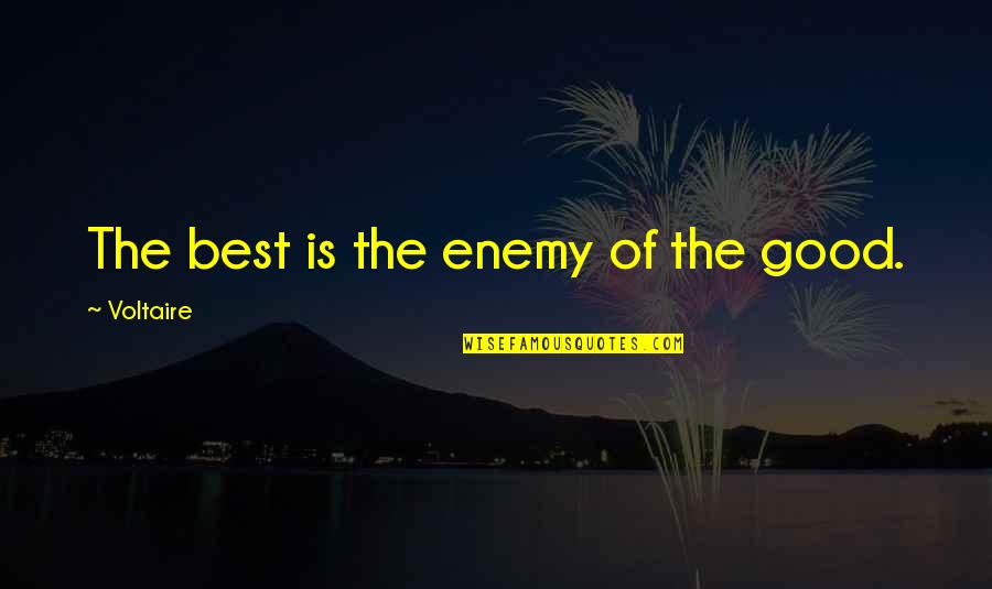 Mehek Quotes By Voltaire: The best is the enemy of the good.