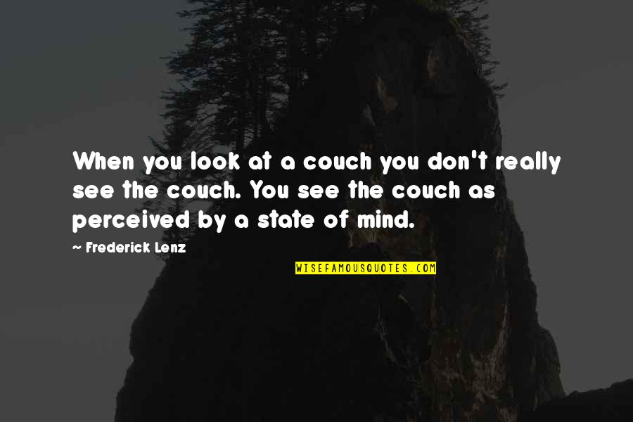 Mehek Zee Quotes By Frederick Lenz: When you look at a couch you don't Mehek Zee Quotes By Frederick Lenz: When you look at a couch you don't
