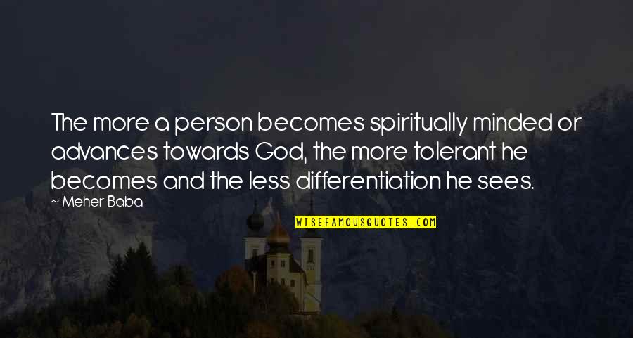 Meher Baba Quotes By Meher Baba: The more a person becomes spiritually minded or