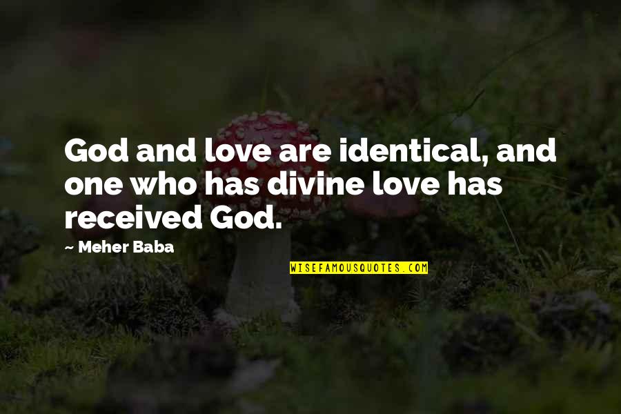 Meher Baba Quotes By Meher Baba: God and love are identical, and one who