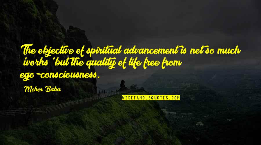 Meher Baba Quotes By Meher Baba: The objective of spiritual advancement is not so