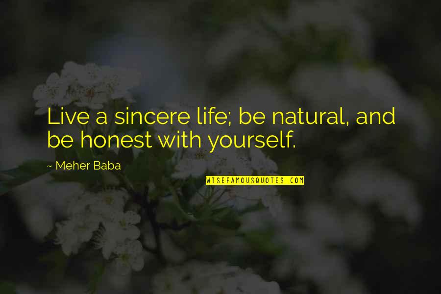 Meher Quotes By Meher Baba: Live a sincere life; be natural, and be