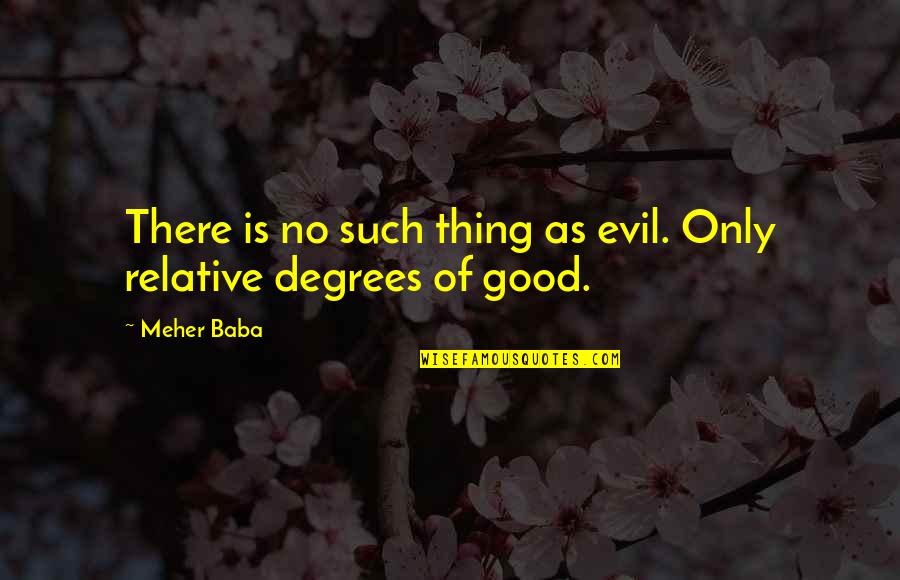 Meher Quotes By Meher Baba: There is no such thing as evil. Only