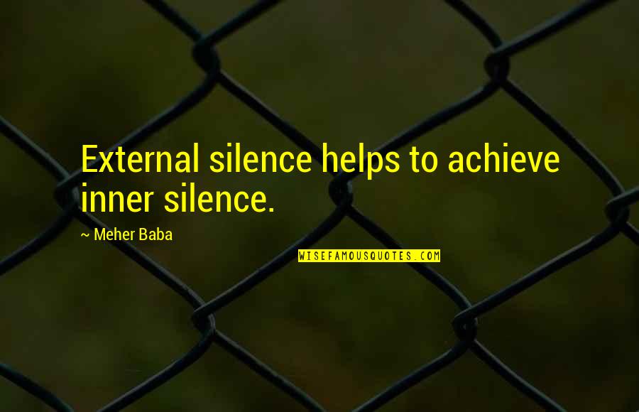 Meher Quotes By Meher Baba: External silence helps to achieve inner silence.