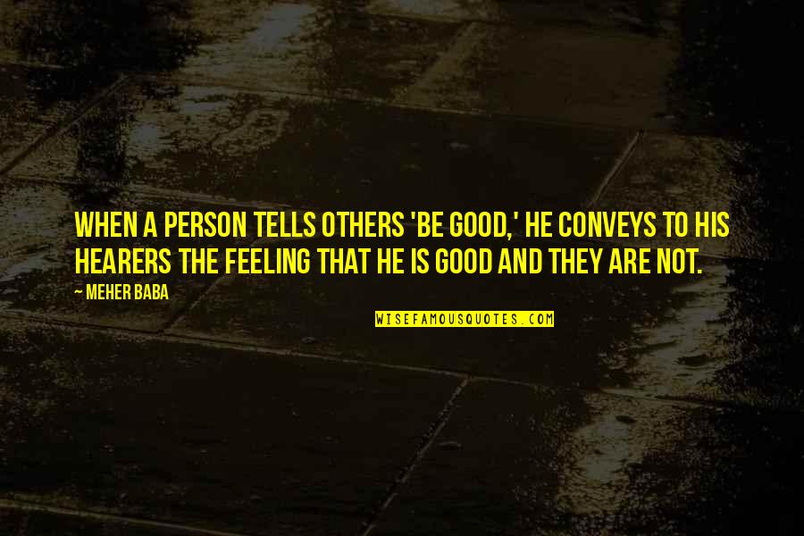 Meher Quotes By Meher Baba: When a person tells others 'Be good,' he