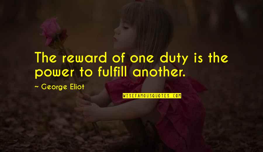Meherin Ag Quotes By George Eliot: The reward of one duty is the power Meherin Ag Quotes By George Eliot: The reward of one duty is the power