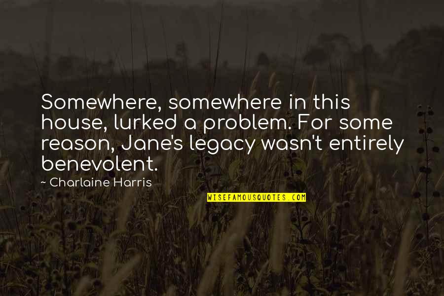 Mehernosh Amroli Quotes By Charlaine Harris: Somewhere, somewhere in this house, lurked a problem.
