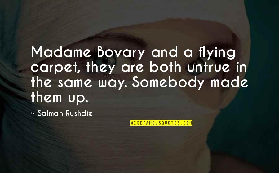 Mehernosh Amroli Quotes By Salman Rushdie: Madame Bovary and a flying carpet, they are Mehernosh Amroli Quotes By Salman Rushdie: Madame Bovary and a flying carpet, they are