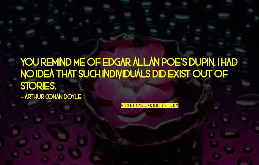 Mehitabel S Extensive Past Quotes By Arthur Conan Doyle: You remind me of Edgar Allan Poe's Dupin. Mehitabel S Extensive Past Quotes By Arthur Conan Doyle: You remind me of Edgar Allan Poe's Dupin.