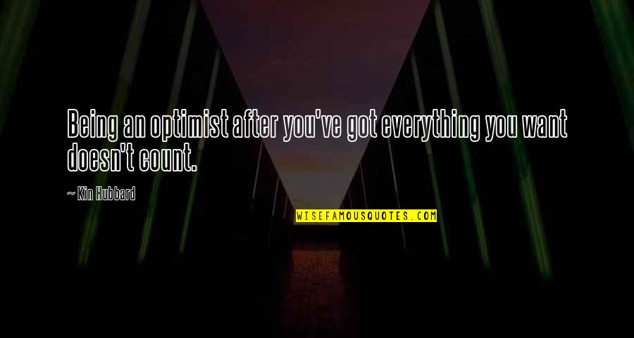 Mehkiyah Quotes By Kin Hubbard: Being an optimist after you've got everything you