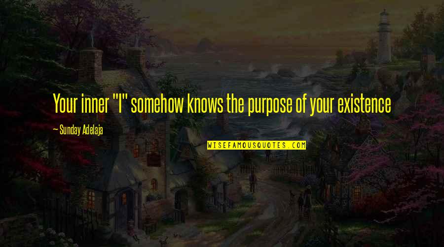 Mehkiyah Quotes By Sunday Adelaja: Your inner "I" somehow knows the purpose of