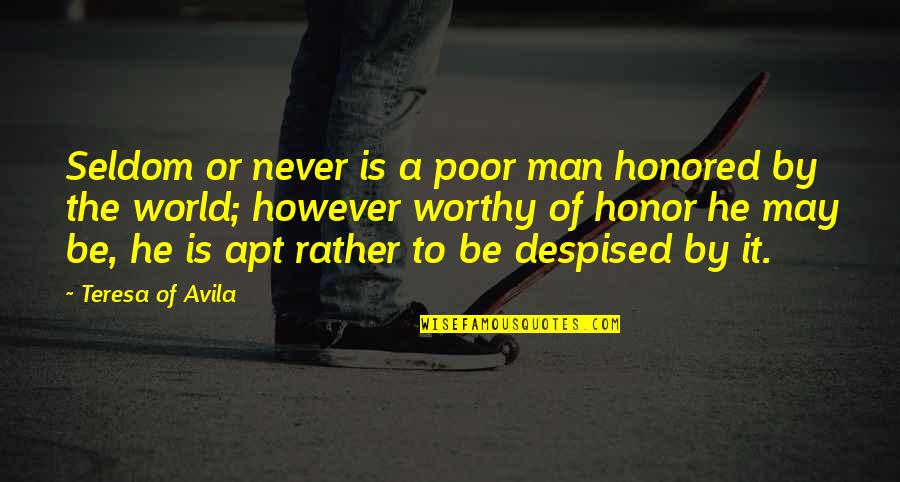 Mehlenbacher Quotes By Teresa Of Avila: Seldom or never is a poor man honored Mehlenbacher Quotes By Teresa Of Avila: Seldom or never is a poor man honored