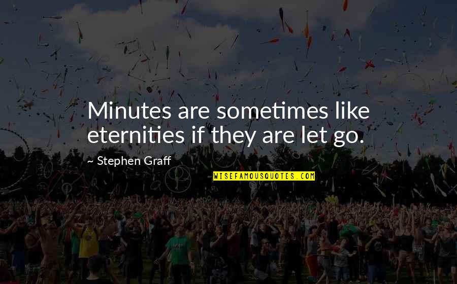 Mehlis Quotes By Stephen Graff: Minutes are sometimes like eternities if they are
