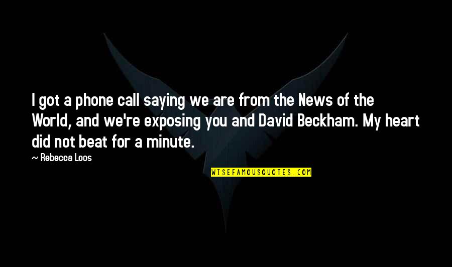 Mehlman Jacobs Quotes By Rebecca Loos: I got a phone call saying we are Mehlman Jacobs Quotes By Rebecca Loos: I got a phone call saying we are