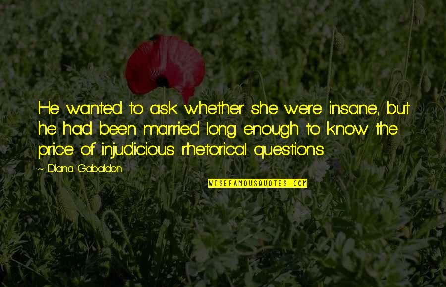 Mehlman Quotes By Diana Gabaldon: He wanted to ask whether she were insane,