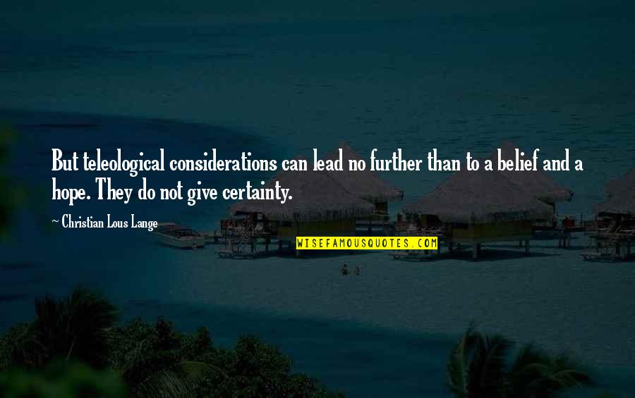 Mehlmanns Quotes By Christian Lous Lange: But teleological considerations can lead no further than Mehlmanns Quotes By Christian Lous Lange: But teleological considerations can lead no further than