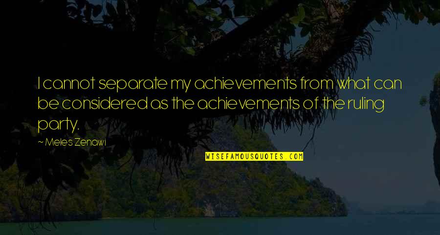 Mehlmanns Quotes By Meles Zenawi: I cannot separate my achievements from what can Mehlmanns Quotes By Meles Zenawi: I cannot separate my achievements from what can