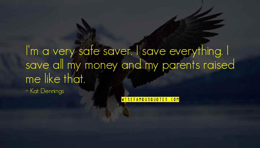 Mehman Nawazi Quotes By Kat Dennings: I'm a very safe saver. I save everything.