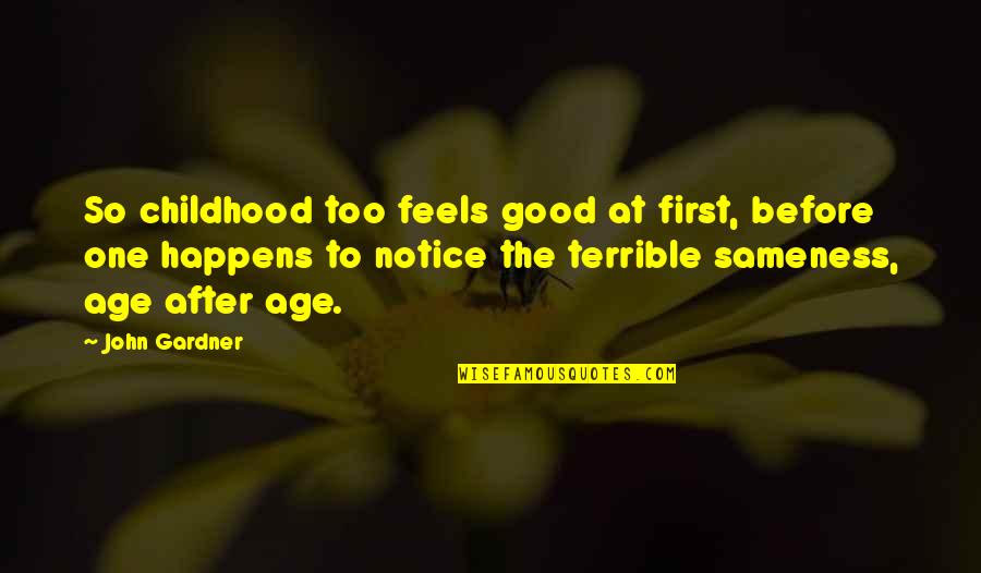 Mehman Shayari Pinterest Quotes By John Gardner: So childhood too feels good at first, before Mehman Shayari Pinterest Quotes By John Gardner: So childhood too feels good at first, before