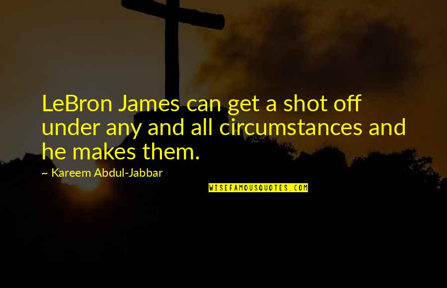 Mehmed Ii Quotes By Kareem Abdul-Jabbar: LeBron James can get a shot off under