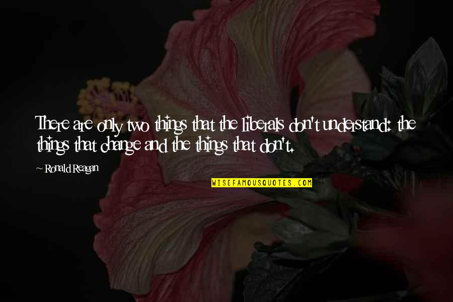 Mehmedalija Osmic Quotes By Ronald Reagan: There are only two things that the liberals Mehmedalija Osmic Quotes By Ronald Reagan: There are only two things that the liberals