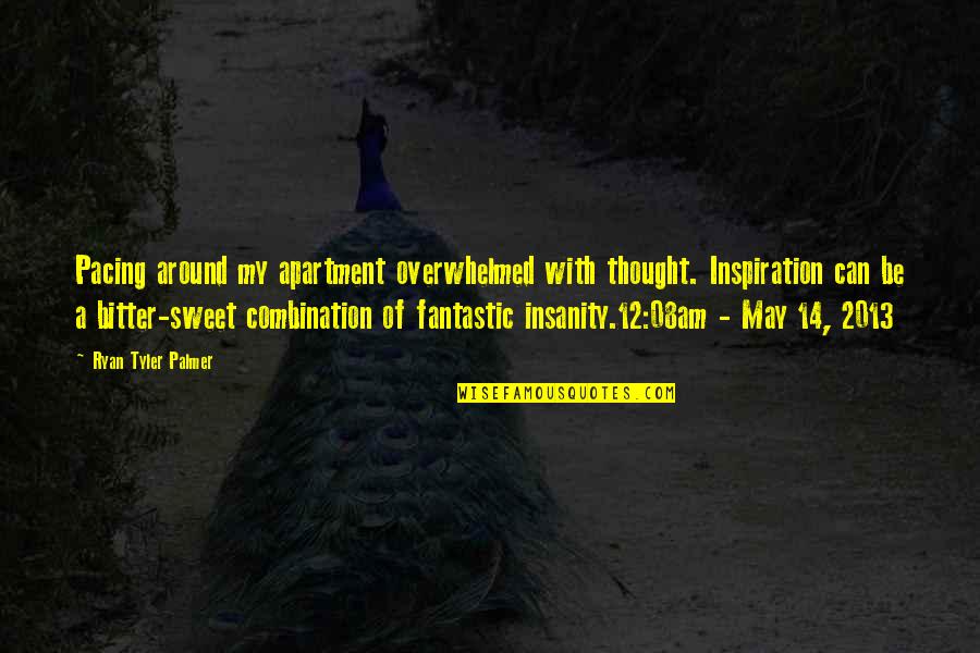 Mehmedbasic Tehnika Quotes By Ryan Tyler Palmer: Pacing around my apartment overwhelmed with thought. Inspiration Mehmedbasic Tehnika Quotes By Ryan Tyler Palmer: Pacing around my apartment overwhelmed with thought. Inspiration