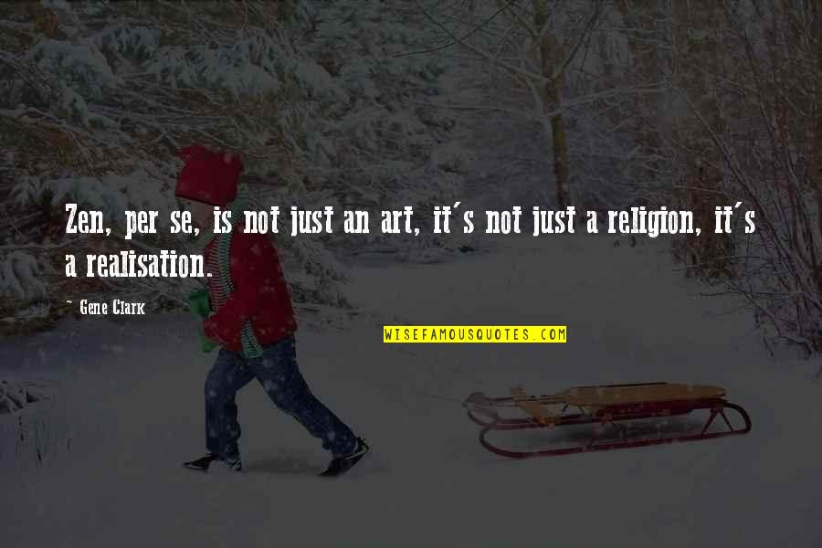 Mehmedovic Mittelalter Quotes By Gene Clark: Zen, per se, is not just an art,