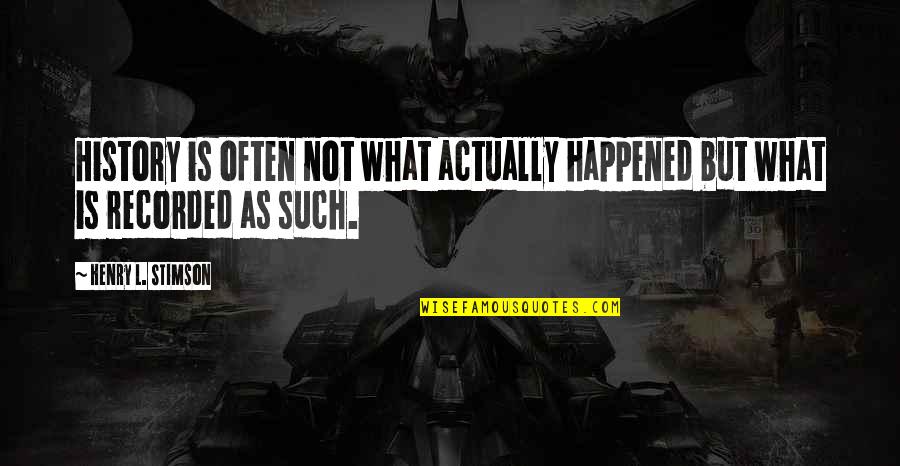 Mehmedovic O Neslaganju S Izetbegovicem Quotes By Henry L. Stimson: History is often not what actually happened but Mehmedovic O Neslaganju S Izetbegovicem Quotes By Henry L. Stimson: History is often not what actually happened but