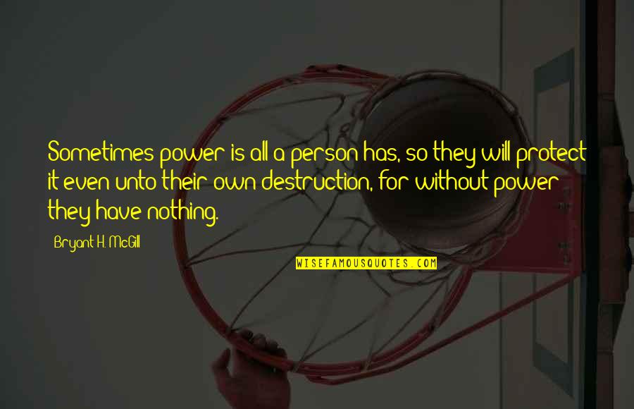 Mehmet Al Fatih Quotes By Bryant H. McGill: Sometimes power is all a person has, so Mehmet Al Fatih Quotes By Bryant H. McGill: Sometimes power is all a person has, so