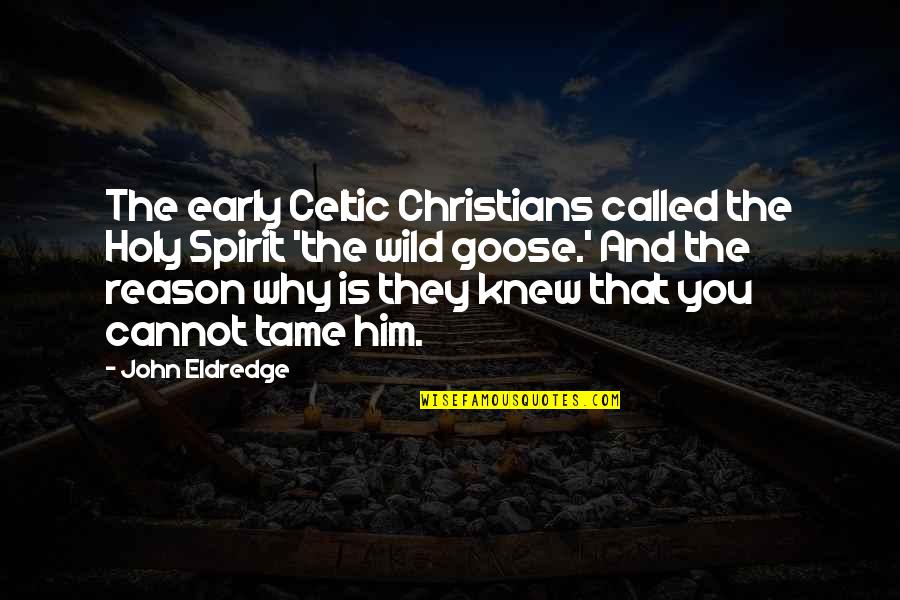 Mehmet Can Koruyan Quotes By John Eldredge: The early Celtic Christians called the Holy Spirit