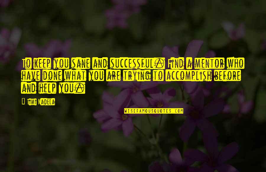Mehmet Caner Quotes By Timi Nadela: To keep you sane and successful. Find a