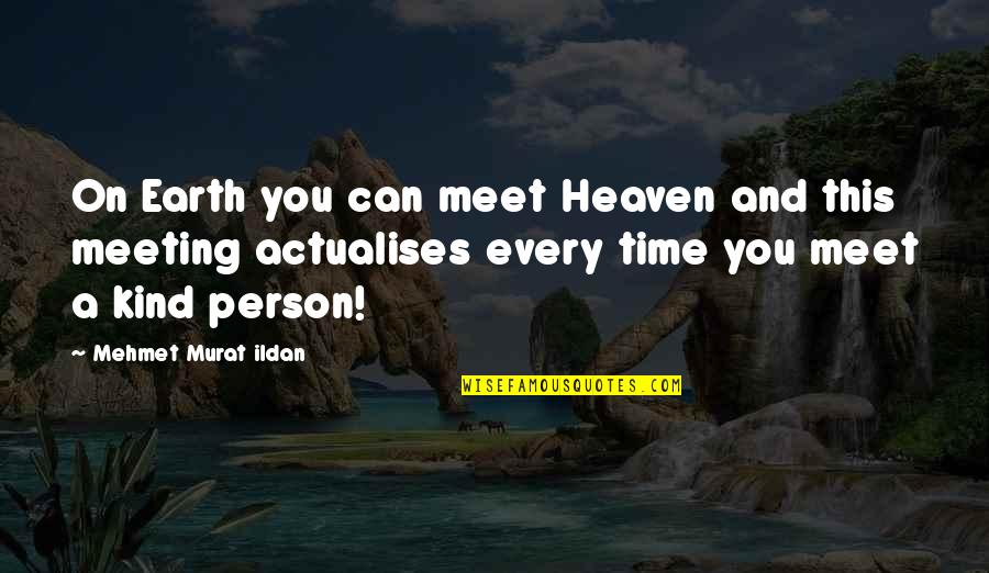 Mehmet Murat Ildan Quotations Quotes By Mehmet Murat Ildan: On Earth you can meet Heaven and this
