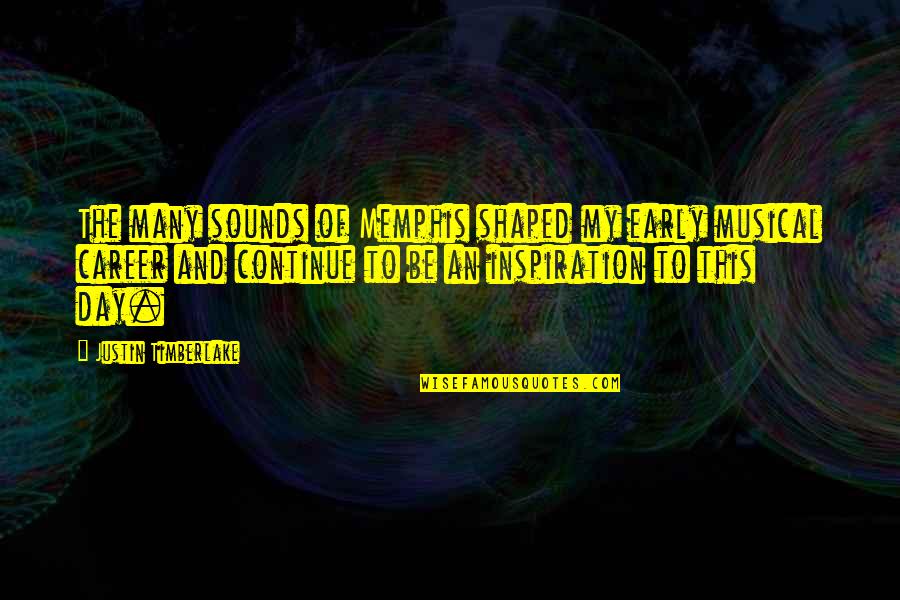 Mehmets Quotes By Justin Timberlake: The many sounds of Memphis shaped my early Mehmets Quotes By Justin Timberlake: The many sounds of Memphis shaped my early