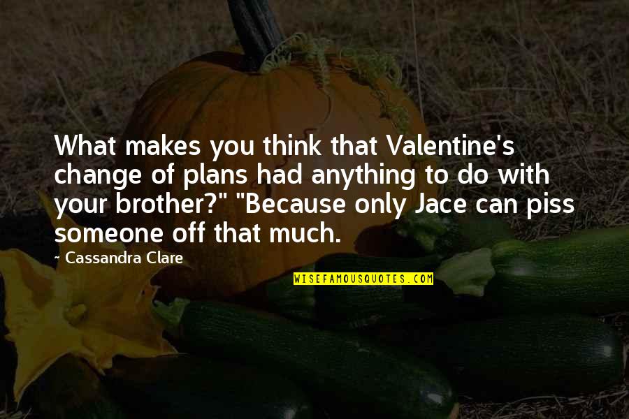 Mehmood Aslam Quotes By Cassandra Clare: What makes you think that Valentine's change of Mehmood Aslam Quotes By Cassandra Clare: What makes you think that Valentine's change of