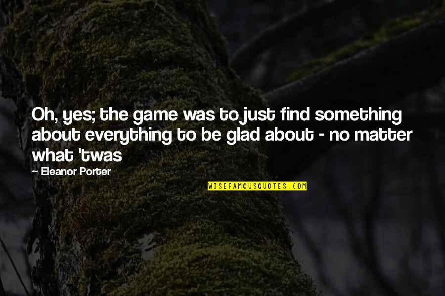 Mehmood Aslam Quotes By Eleanor Porter: Oh, yes; the game was to just find Mehmood Aslam Quotes By Eleanor Porter: Oh, yes; the game was to just find