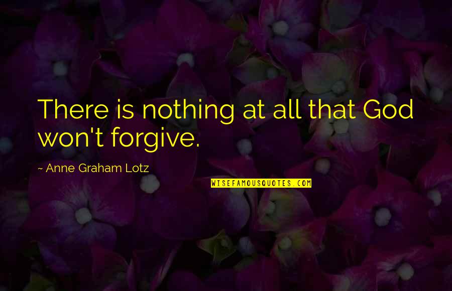 Mehnert Jenna Quotes By Anne Graham Lotz: There is nothing at all that God won't Mehnert Jenna Quotes By Anne Graham Lotz: There is nothing at all that God won't