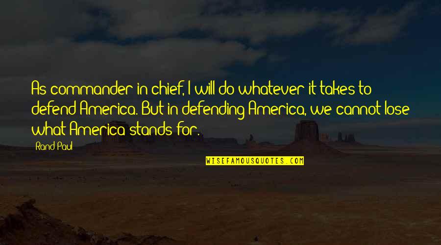 Mehnert Jenna Quotes By Rand Paul: As commander-in-chief, I will do whatever it takes