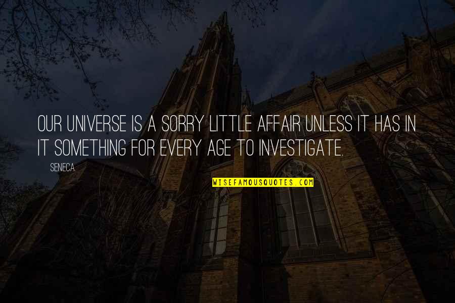 Mehnert Jenna Quotes By Seneca.: Our universe is a sorry little affair unless Mehnert Jenna Quotes By Seneca.: Our universe is a sorry little affair unless