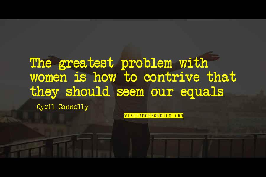 Mehoffer Me Williston Quotes By Cyril Connolly: The greatest problem with women is how to