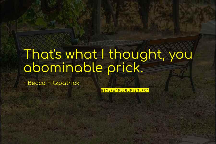 Mehow Face Quotes By Becca Fitzpatrick: That's what I thought, you abominable prick. Mehow Face Quotes By Becca Fitzpatrick: That's what I thought, you abominable prick.