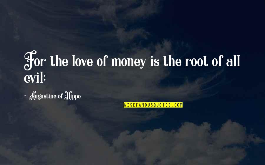 Mehrabyan Nursery Quotes By Augustine Of Hippo: For the love of money is the root Mehrabyan Nursery Quotes By Augustine Of Hippo: For the love of money is the root