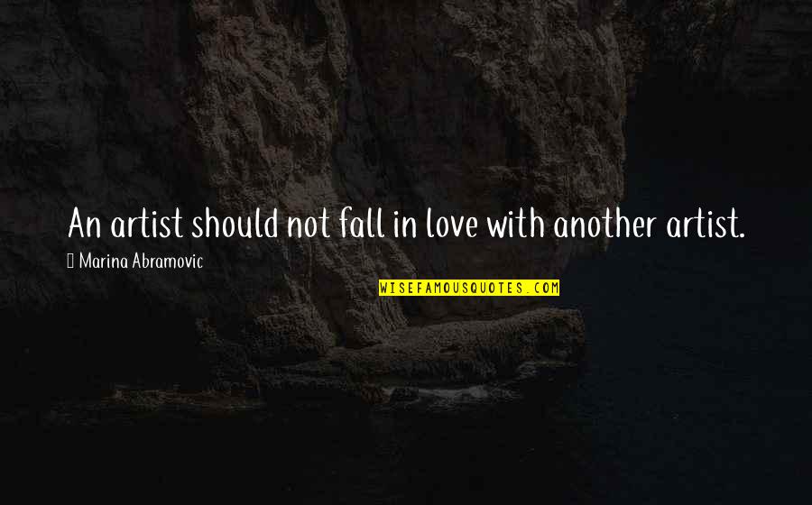Mehran Quotes By Marina Abramovic: An artist should not fall in love with Mehran Quotes By Marina Abramovic: An artist should not fall in love with