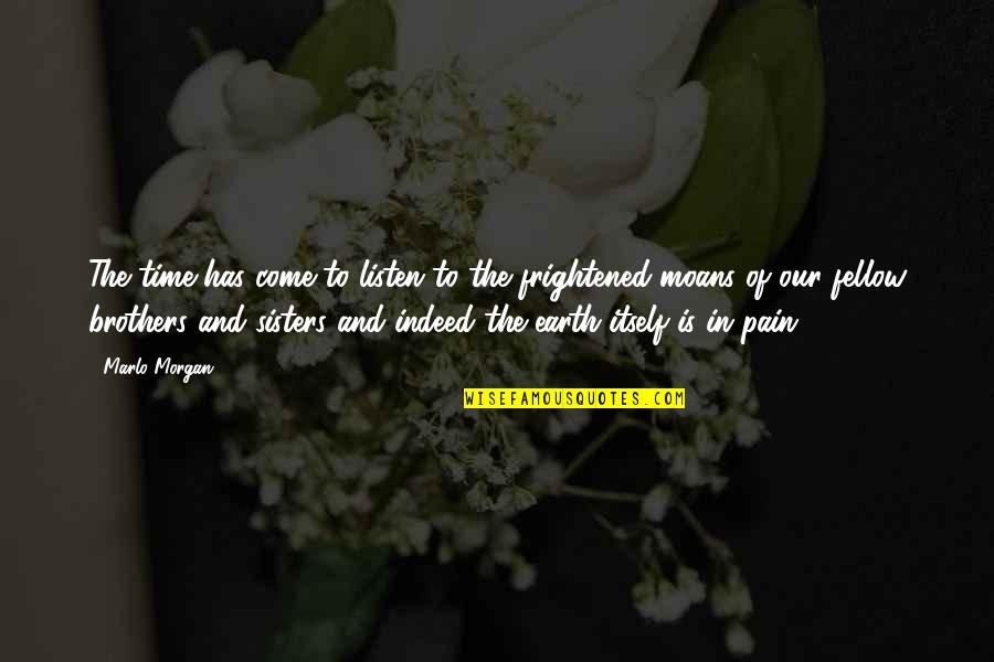 Mehraneh Atashi Quotes By Marlo Morgan: The time has come to listen to the Mehraneh Atashi Quotes By Marlo Morgan: The time has come to listen to the