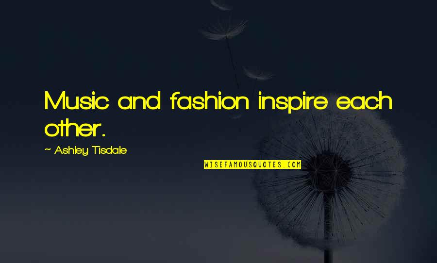 Mehraneh Jafari Quotes By Ashley Tisdale: Music and fashion inspire each other. Mehraneh Jafari Quotes By Ashley Tisdale: Music and fashion inspire each other.