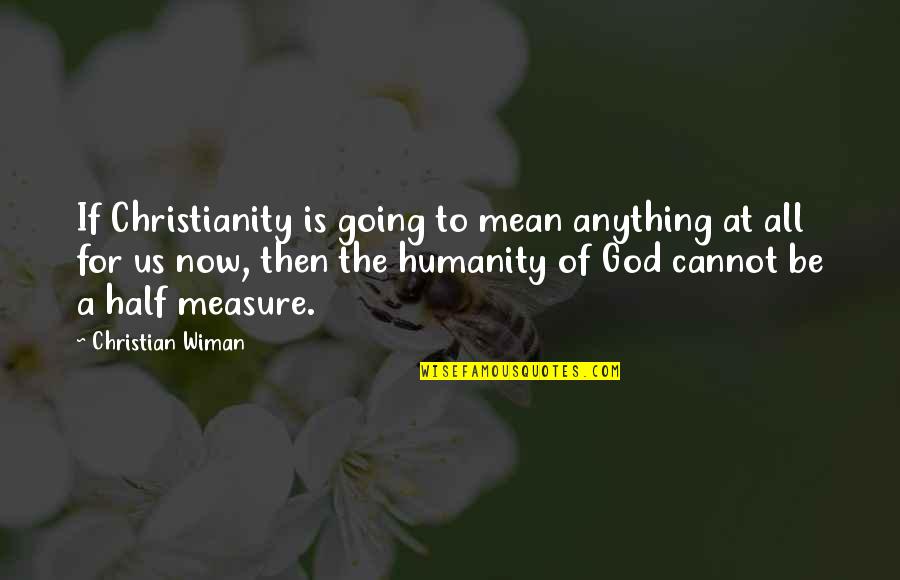 Mehrauli District Quotes By Christian Wiman: If Christianity is going to mean anything at Mehrauli District Quotes By Christian Wiman: If Christianity is going to mean anything at