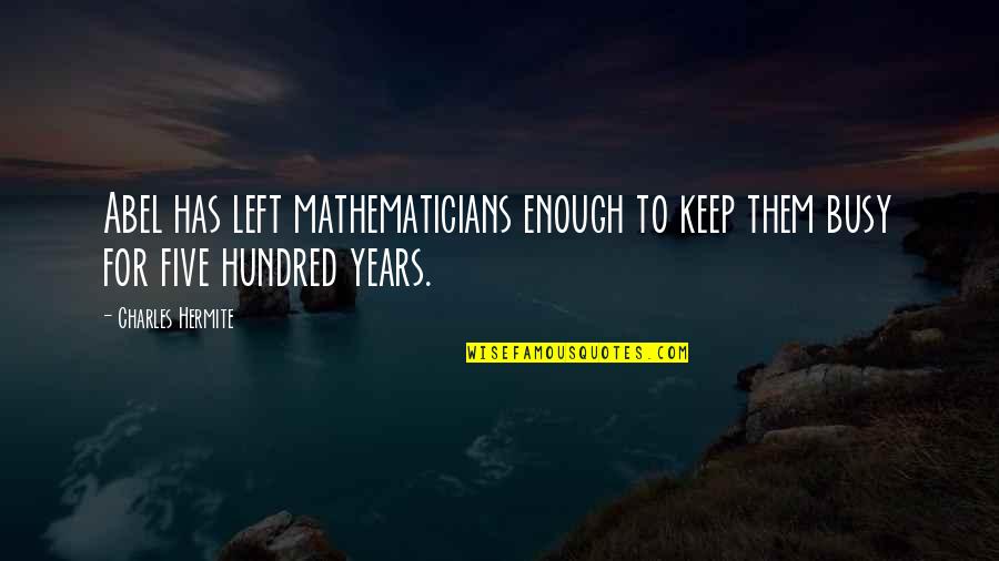 Mehraveh Sharifinias Age Quotes By Charles Hermite: Abel has left mathematicians enough to keep them