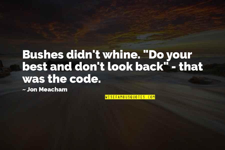 Mehraveh Sharifinias Age Quotes By Jon Meacham: Bushes didn't whine. "Do your best and don't