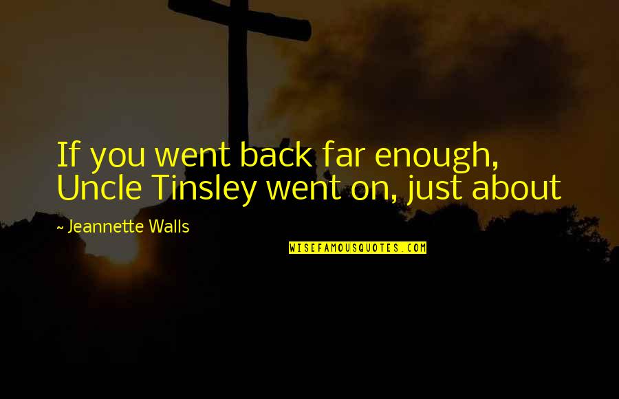 Mehren Actress Quotes By Jeannette Walls: If you went back far enough, Uncle Tinsley